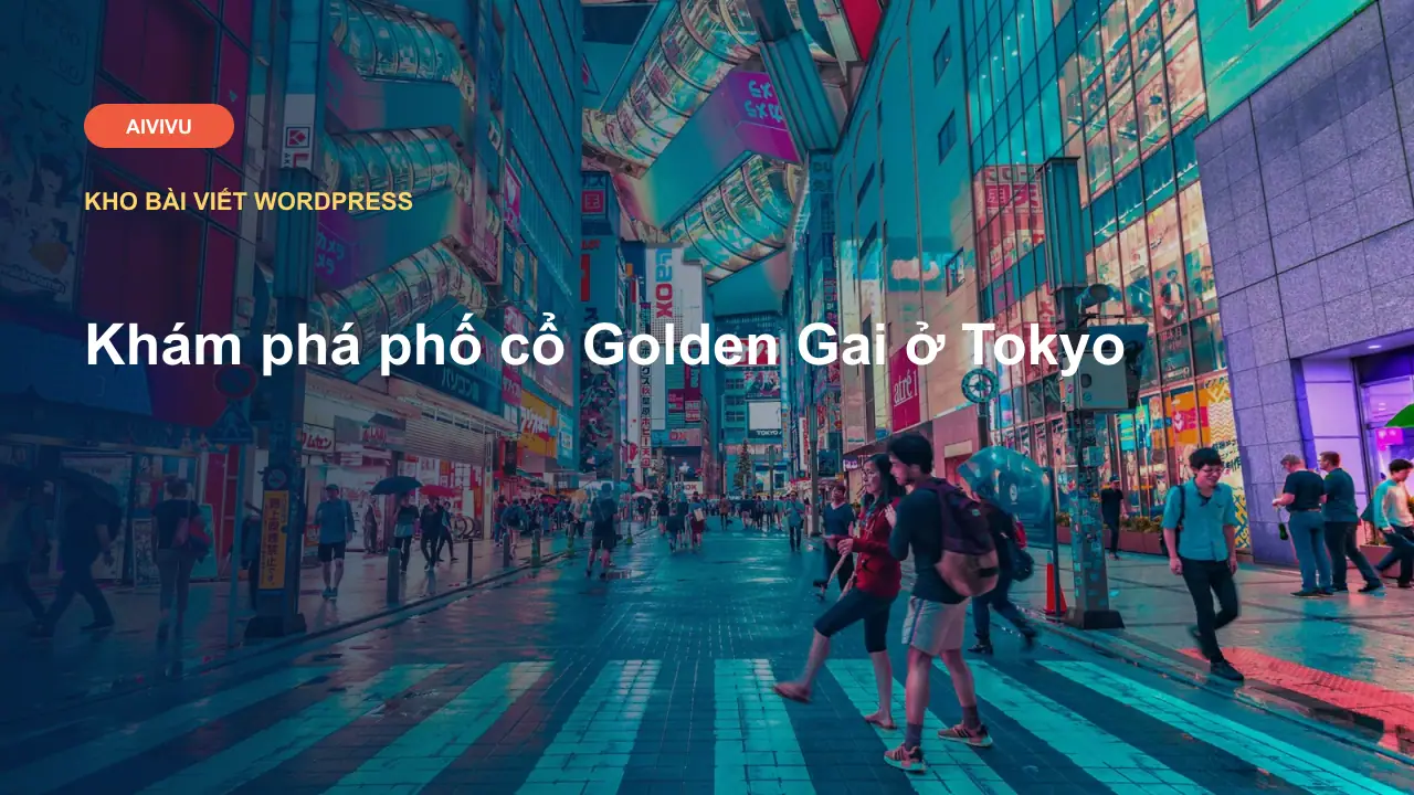 Khám phá phố cổ Golden Gai ở Tokyo