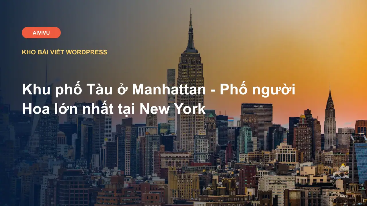 Khu phố Tàu ở Manhattan - Phố người Hoa lớn nhất tại New York