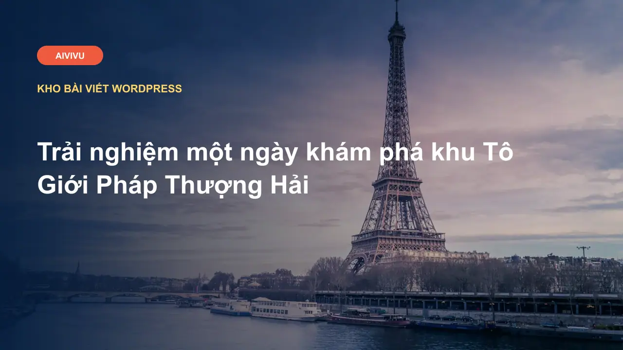 Trải nghiệm một ngày khám phá khu Tô Giới Pháp Thượng Hải