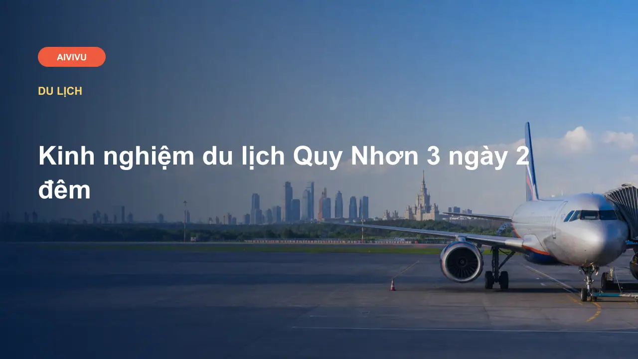 Kinh nghiệm du lịch Quy Nhơn 3 ngày 2 đêm
