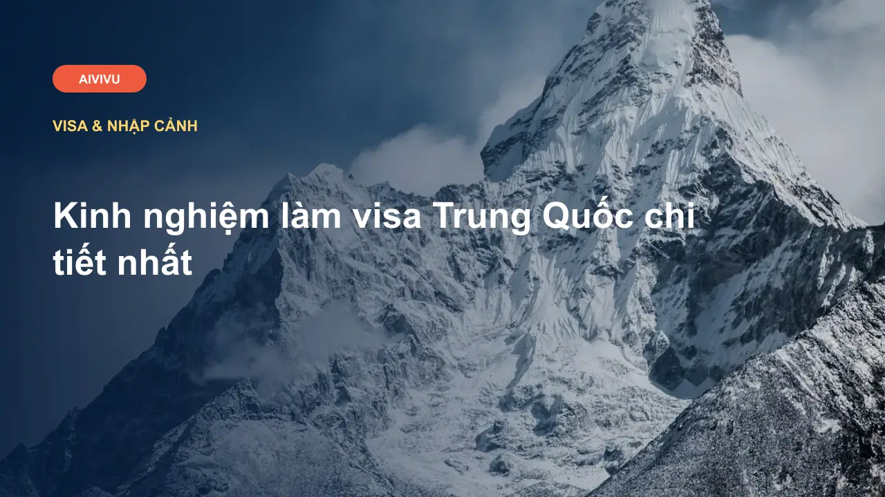 Kinh nghiệm làm visa Trung Quốc chi tiết nhất