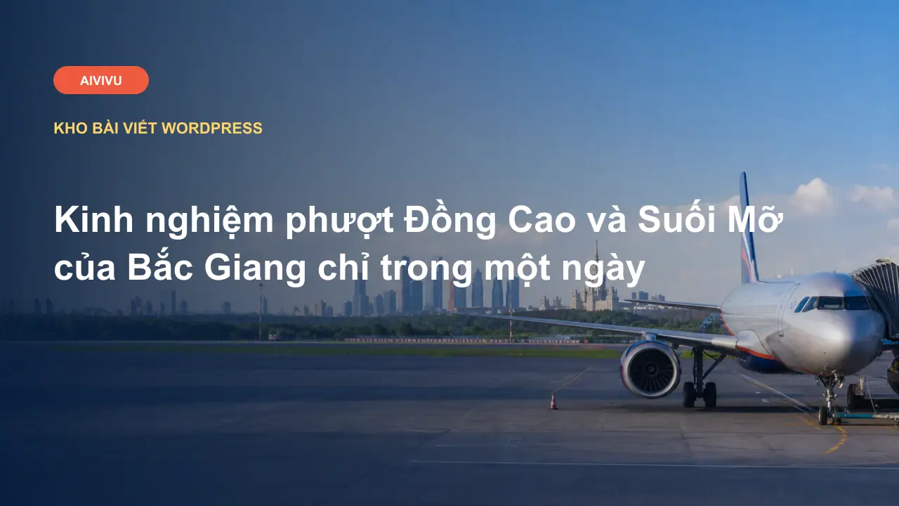 Kinh nghiệm phượt Đồng Cao và Suối Mỡ của Bắc Giang chỉ trong một ngày