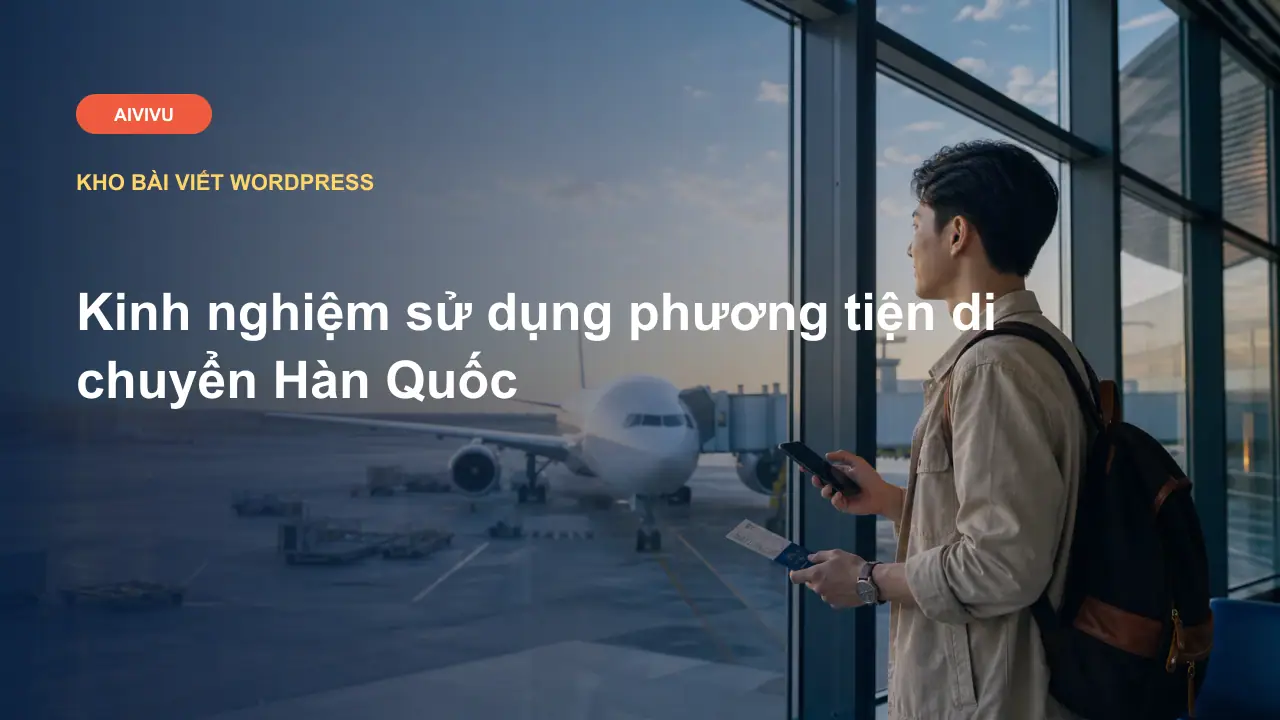 Kinh nghiệm sử dụng phương tiện di chuyển Hàn Quốc