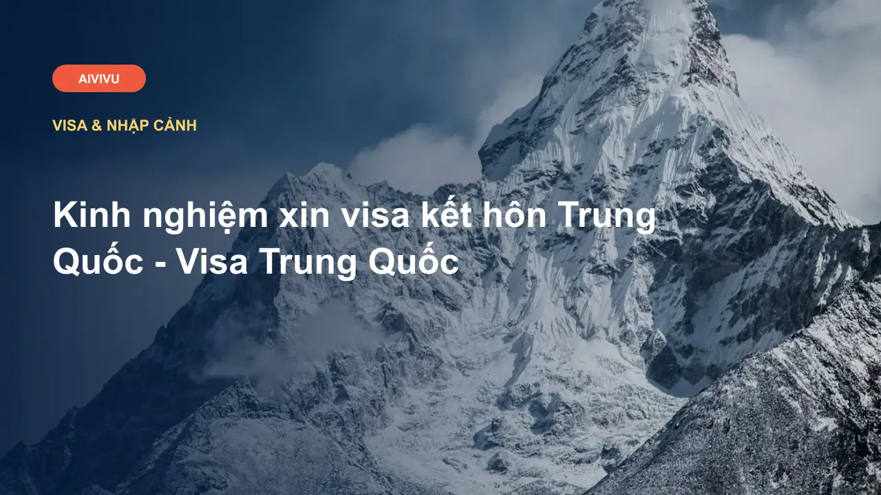 Kinh nghiệm xin visa kết hôn Trung Quốc - Visa Trung Quốc