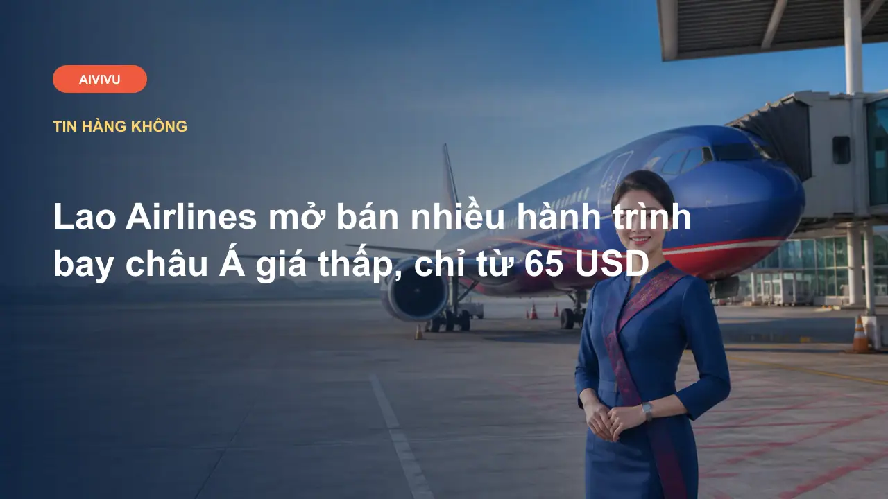 Lao Airlines mở bán nhiều hành trình bay châu Á giá thấp, chỉ từ 65 USD