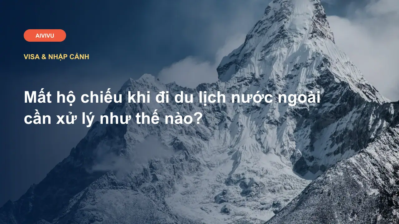 Mất hộ chiếu khi đi du lịch nước ngoài cần xử lý như thế nào?