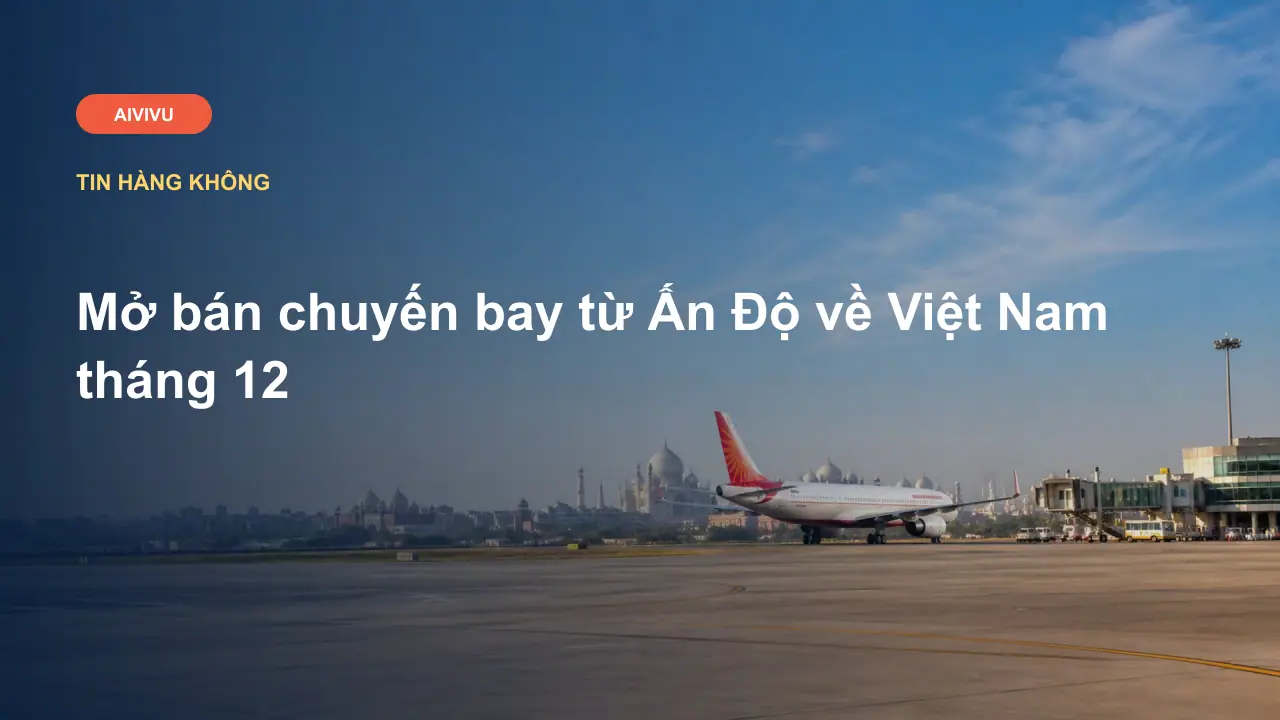 Mở bán chuyến bay từ Ấn Độ về Việt Nam tháng 12