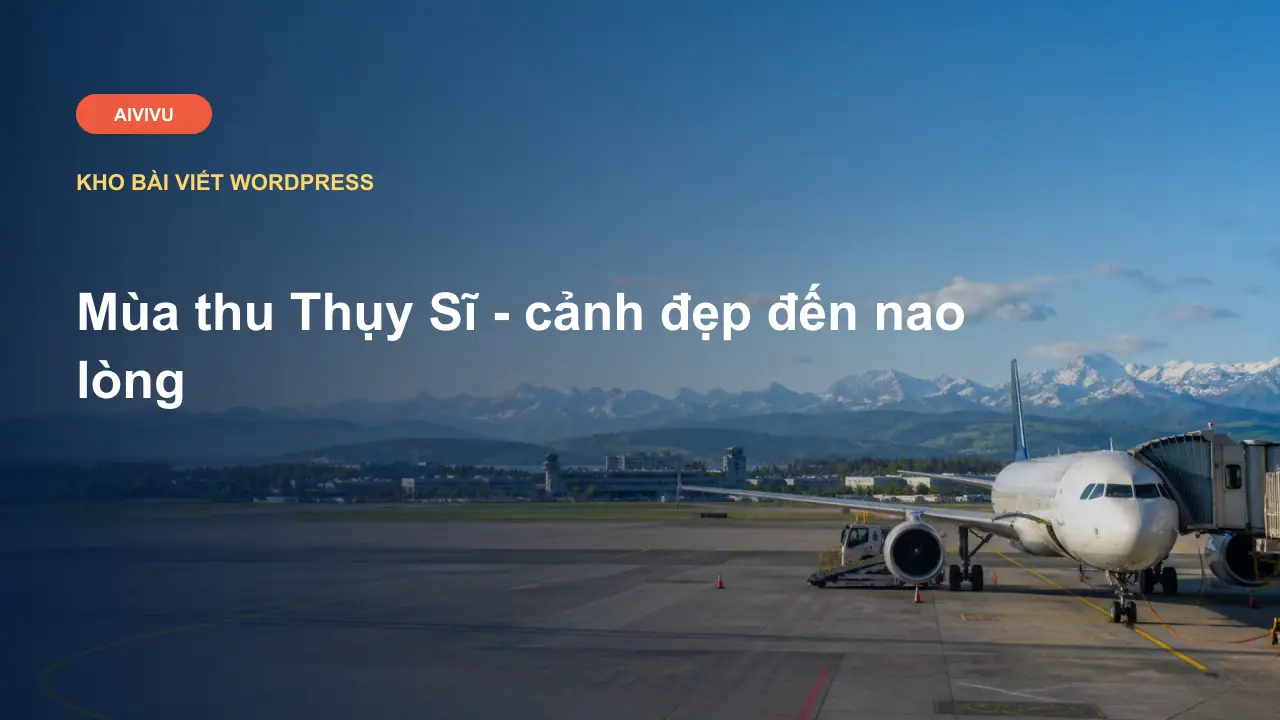 Mùa thu Thụy Sĩ - cảnh đẹp đến nao lòng