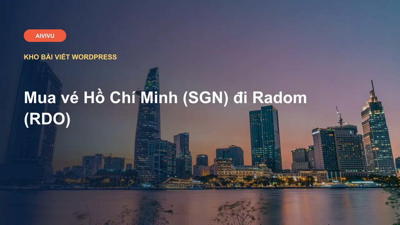 Mua vé Hồ Chí Minh (SGN) đi Radom (RDO)