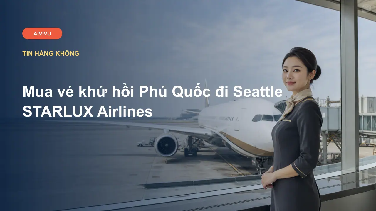 Mua vé khứ hồi Phú Quốc đi Seattle STARLUX Airlines
