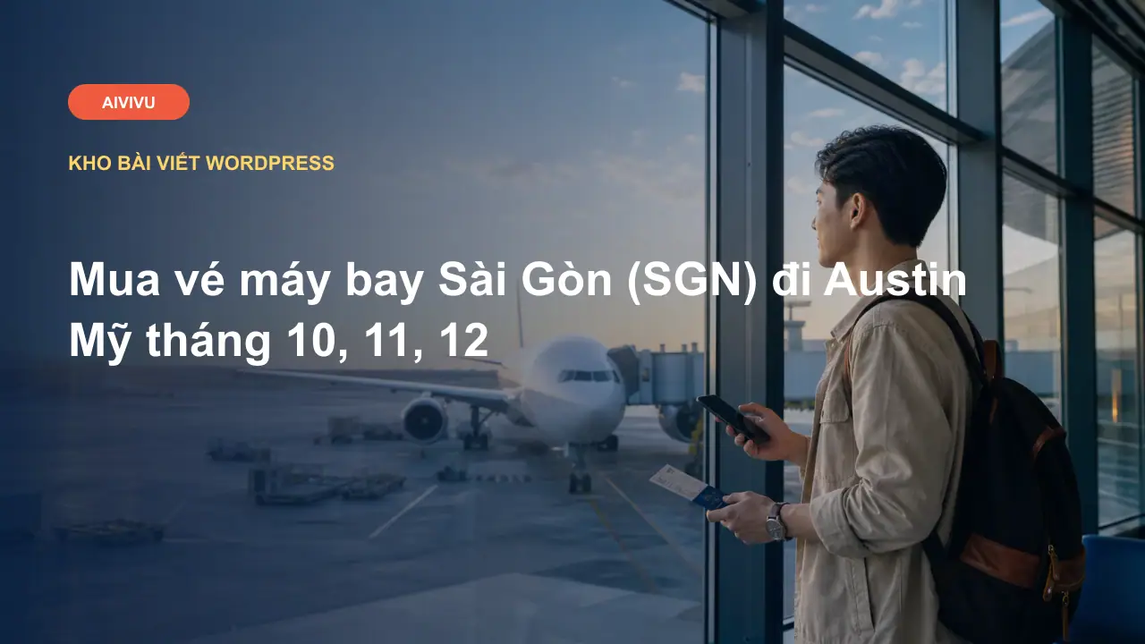 Mua vé máy bay Sài Gòn (SGN) đi Austin Mỹ tháng 10, 11, 12