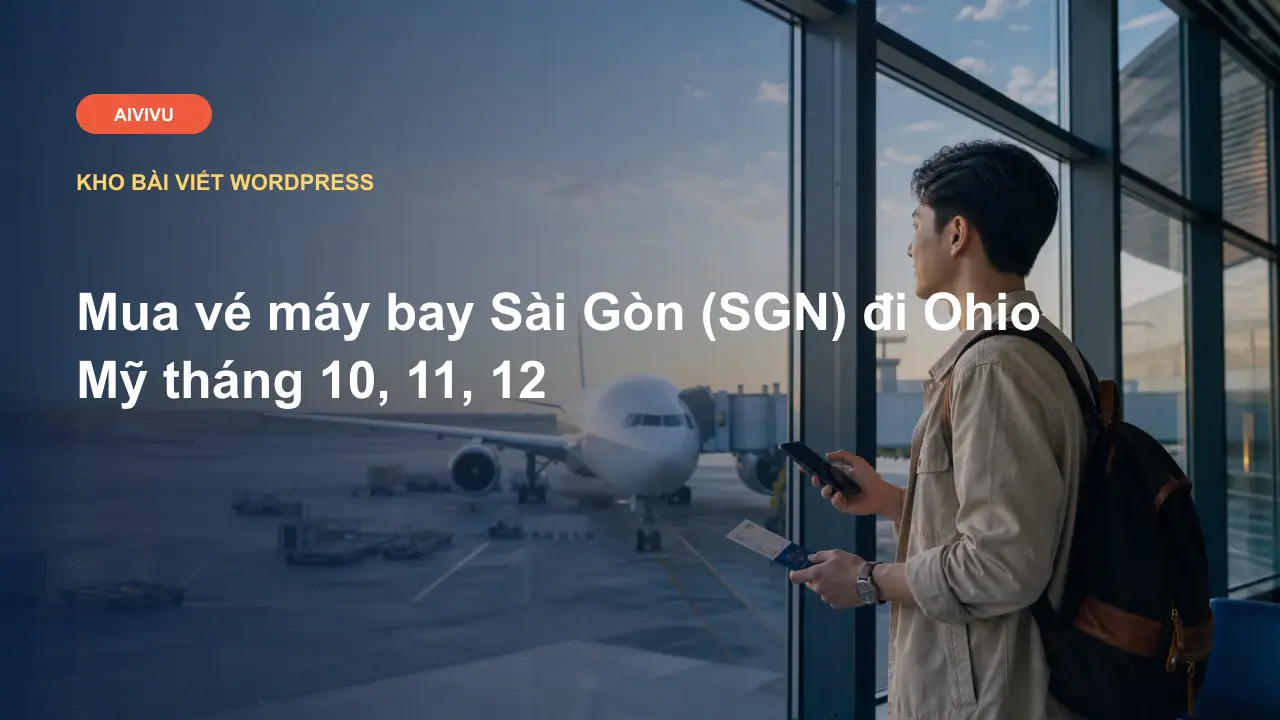 Mua vé máy bay Sài Gòn (SGN) đi Ohio Mỹ tháng 10, 11, 12