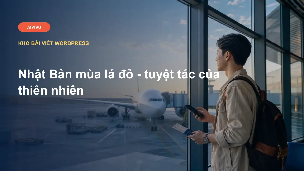 Nhật Bản mùa lá đỏ - tuyệt tác của thiên nhiên