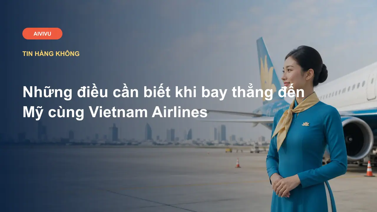 Những điều cần biết khi bay thẳng đến Mỹ cùng Vietnam Airlines