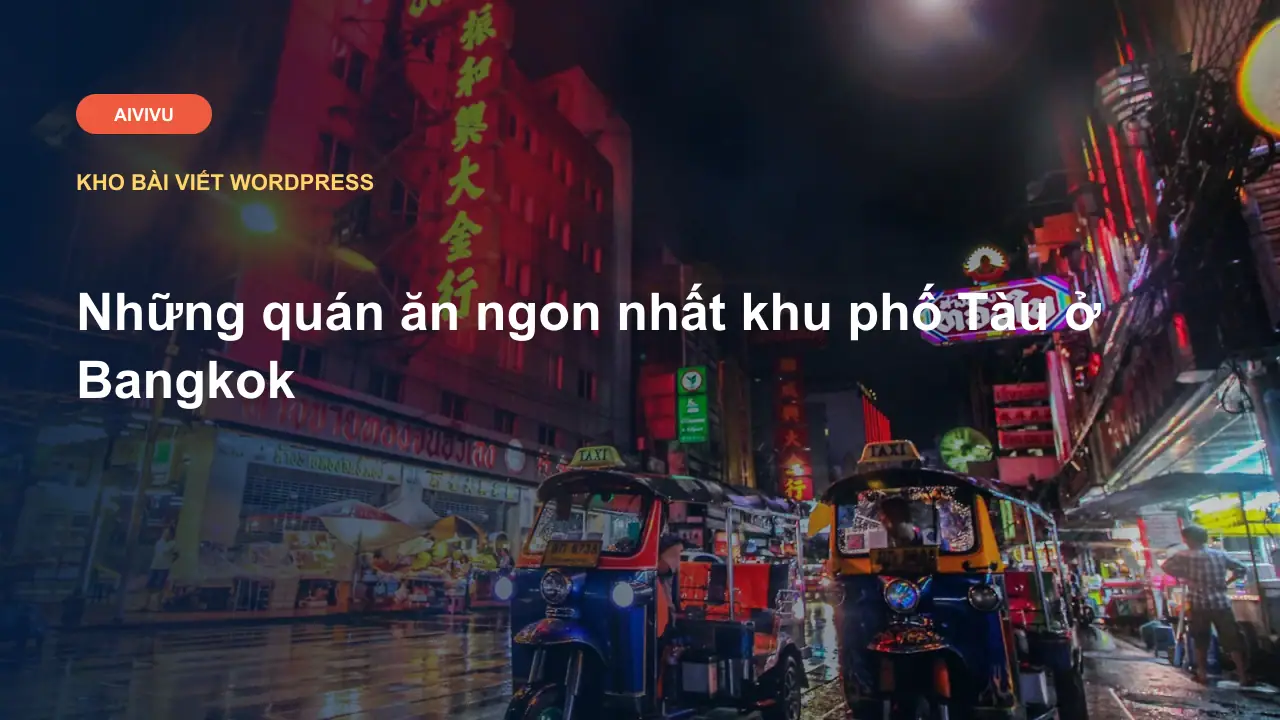 Những quán ăn ngon nhất khu phố Tàu ở Bangkok