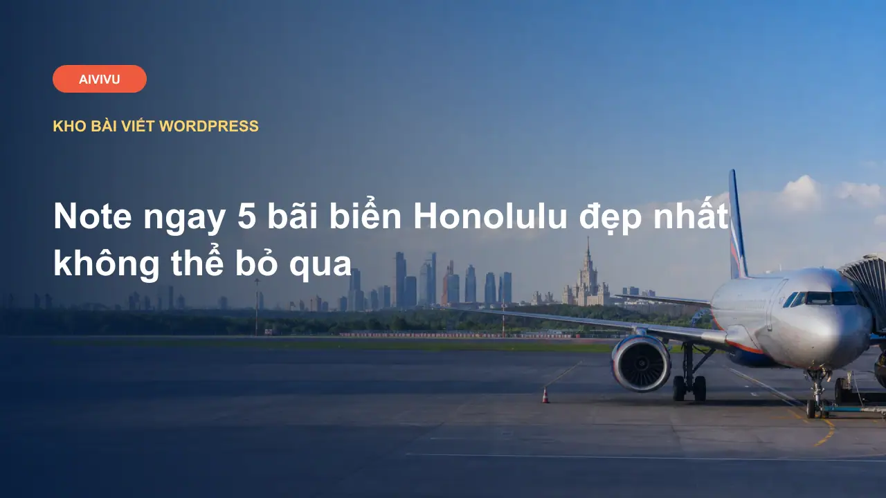 Note ngay 5 bãi biển Honolulu đẹp nhất không thể bỏ qua