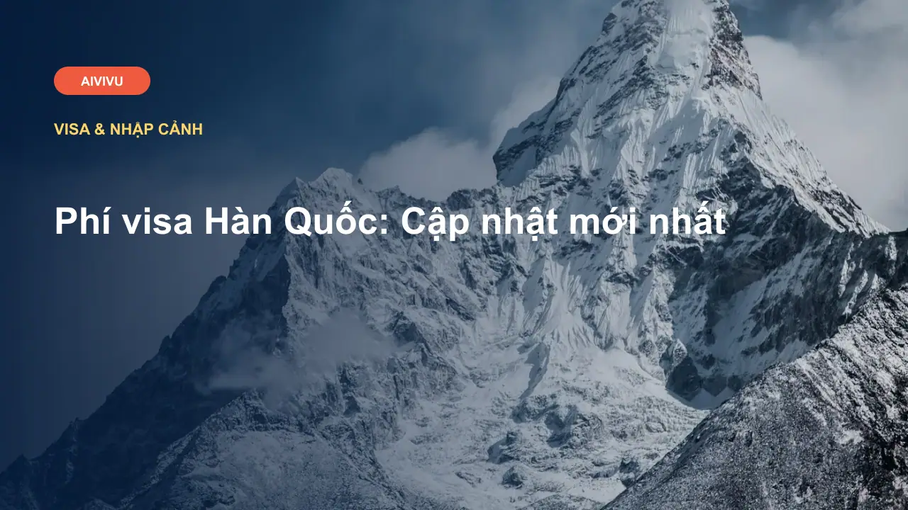 Phí visa Hàn Quốc: Cập nhật mới nhất