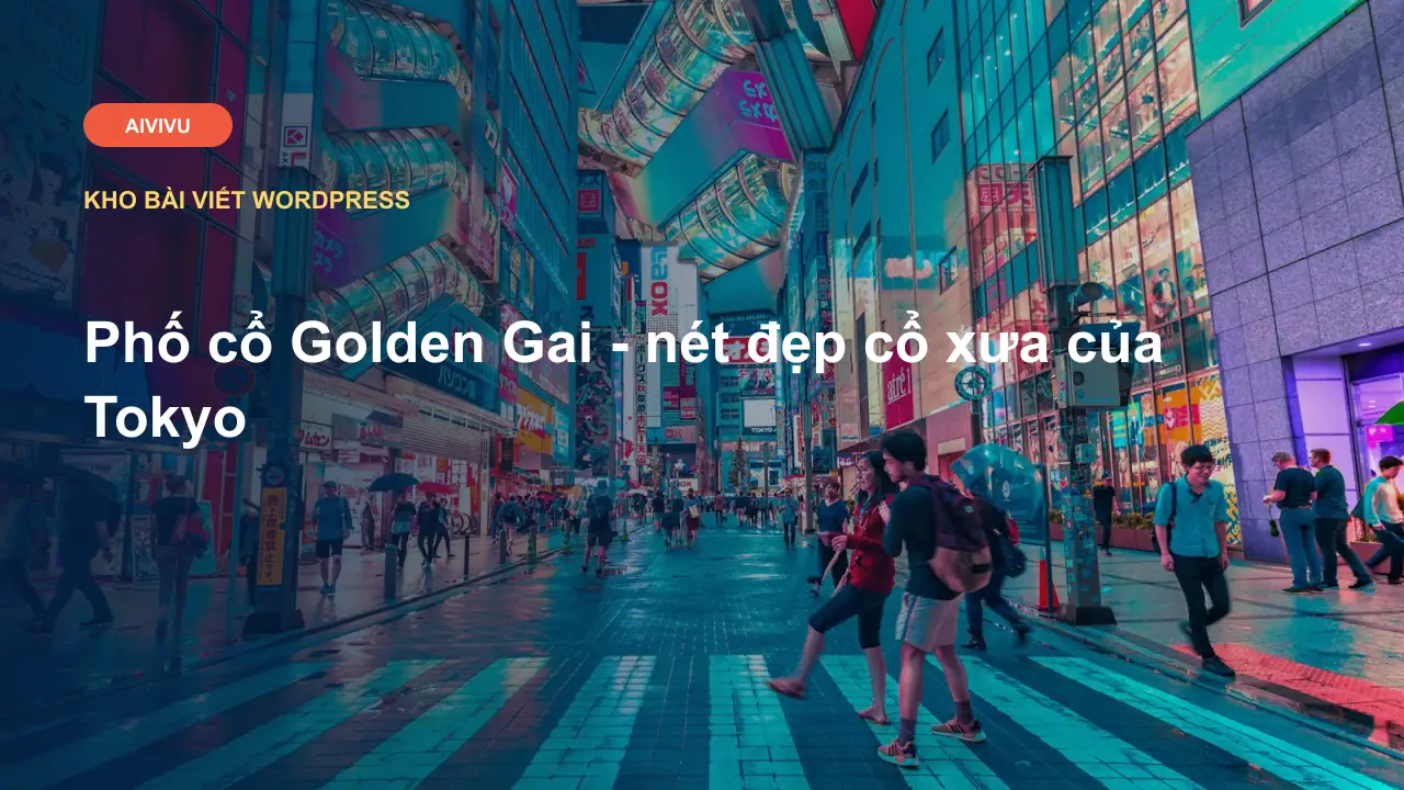 Phố cổ Golden Gai - nét đẹp cổ xưa của Tokyo