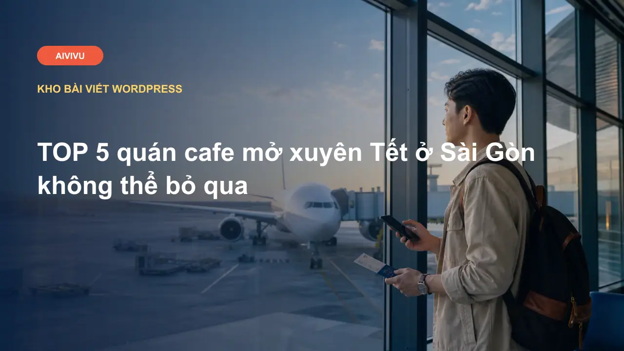 TOP 5 quán cafe mở xuyên Tết ở Sài Gòn không thể bỏ qua