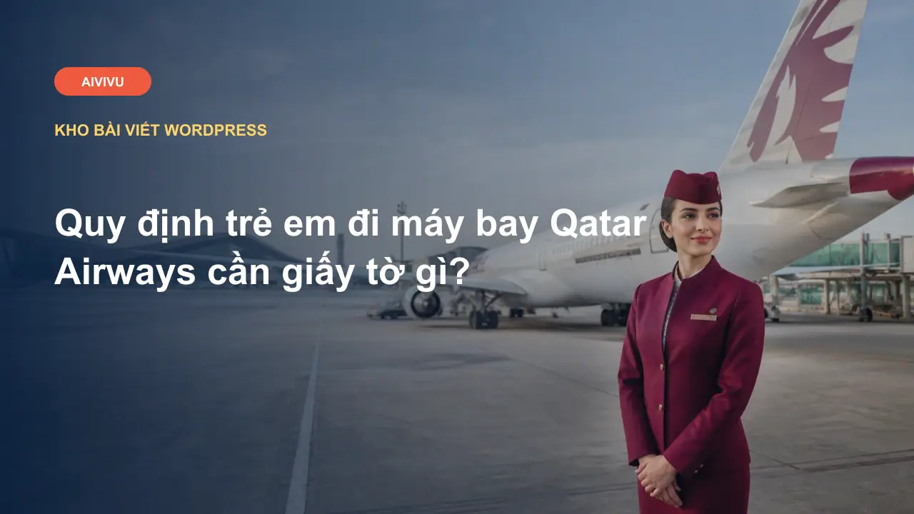 Quy định trẻ em đi máy bay Qatar Airways cần giấy tờ gì?