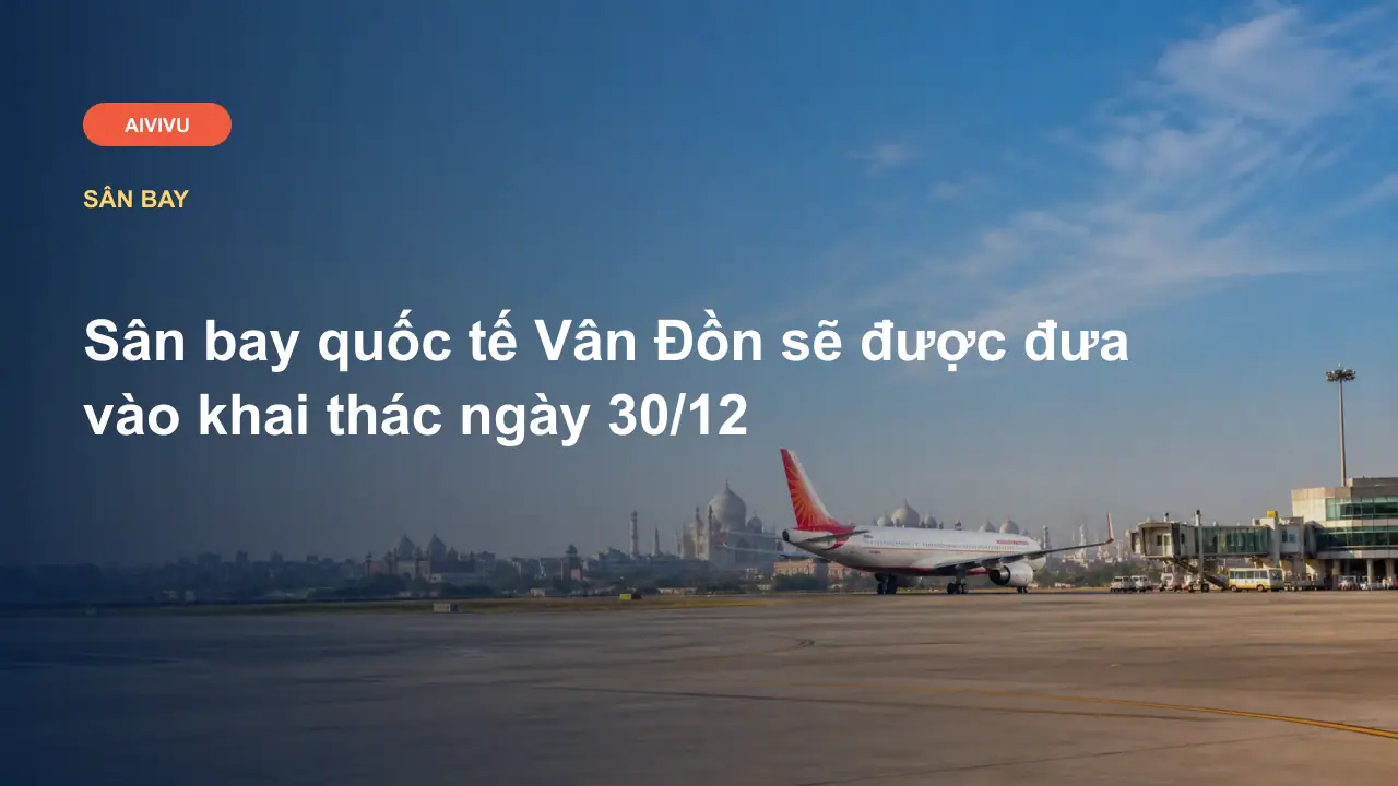 Sân bay quốc tế Vân Đồn sẽ được đưa vào khai thác ngày 30/12