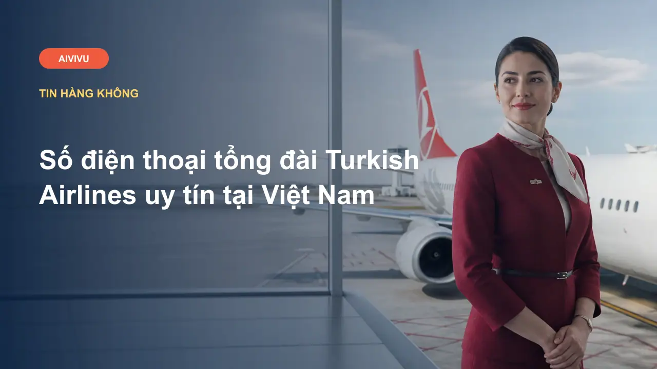 Số điện thoại tổng đài Turkish Airlines uy tín tại Việt Nam