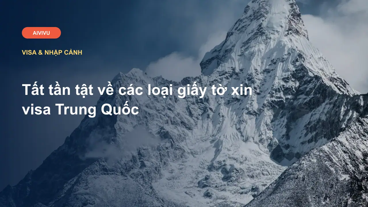 Tất tần tật về các loại giấy tờ xin visa Trung Quốc