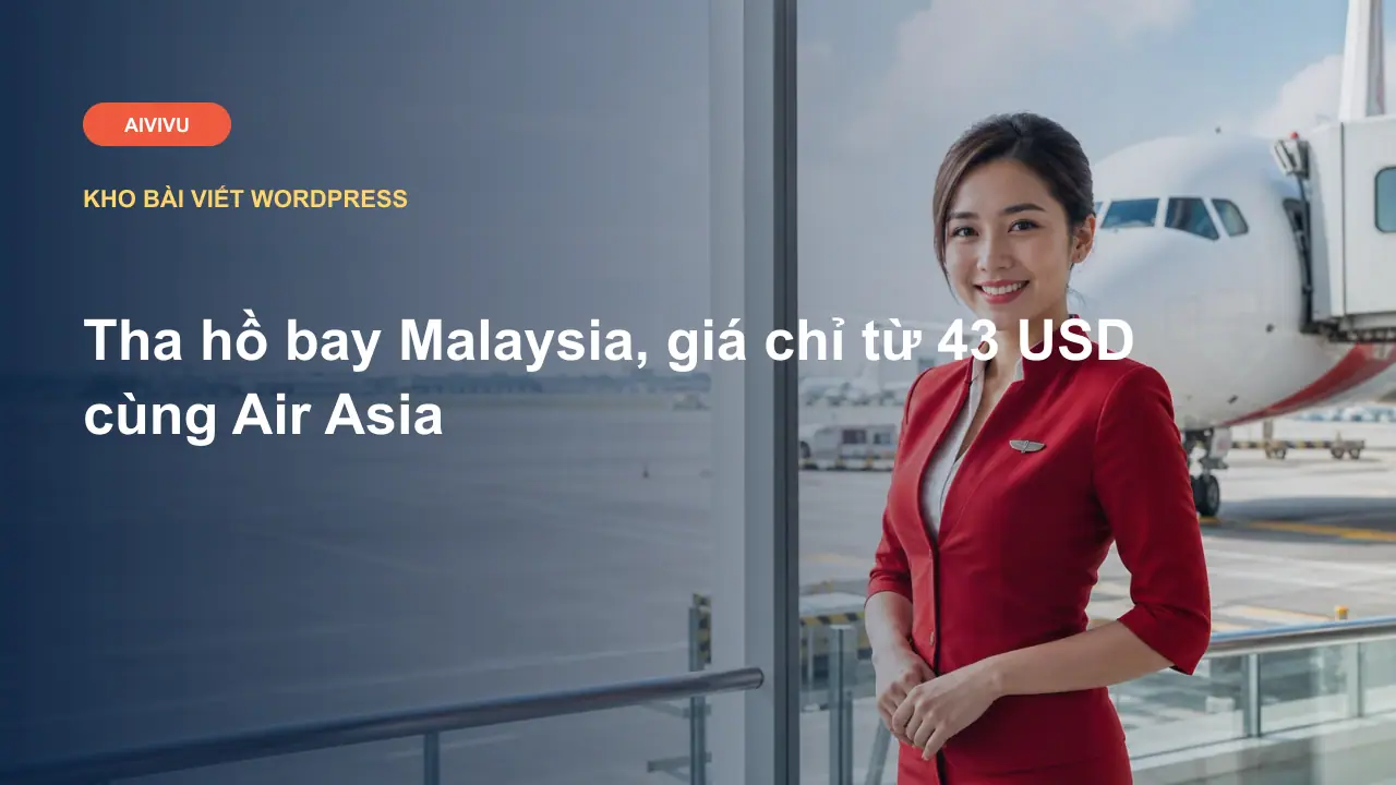 Tha hồ bay Malaysia, giá chỉ từ 43 USD cùng Air Asia