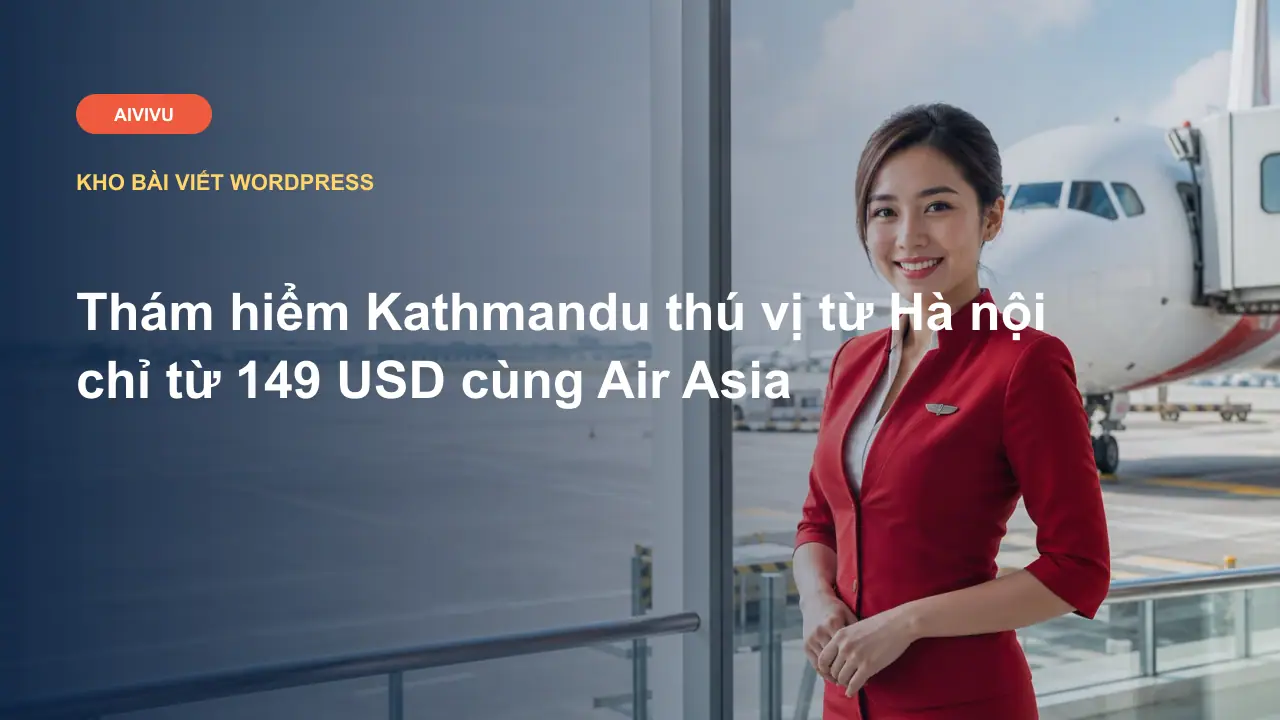 Thám hiểm Kathmandu thú vị từ Hà nội chỉ từ 149 USD cùng Air Asia