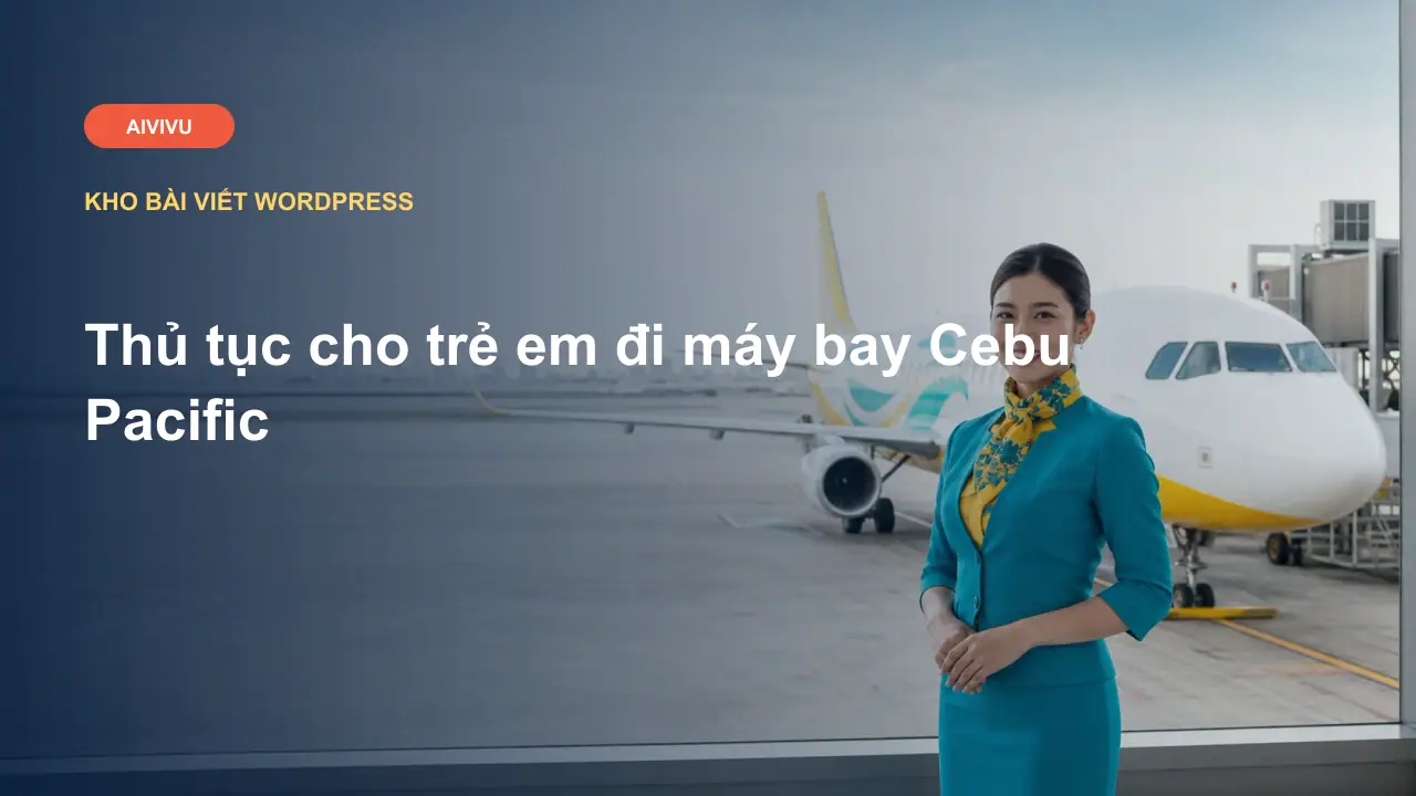 Thủ tục cho trẻ em đi máy bay Cebu Pacific