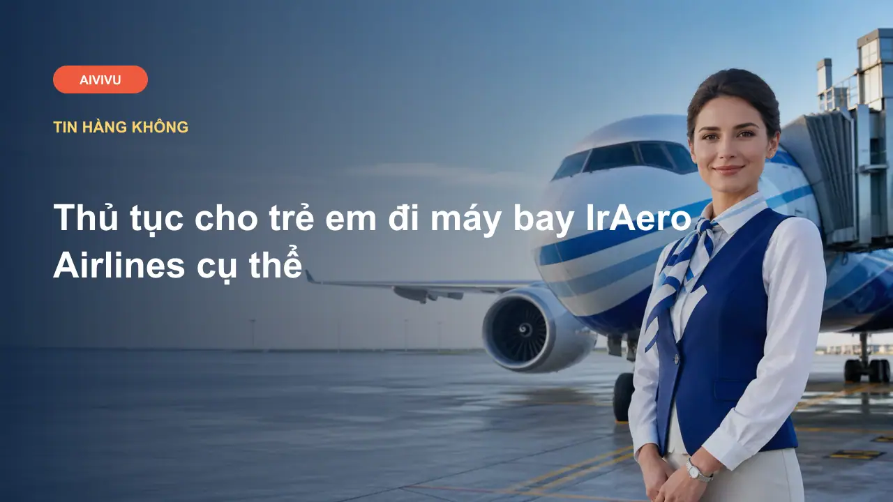 Thủ tục cho trẻ em đi máy bay IrAero Airlines cụ thể