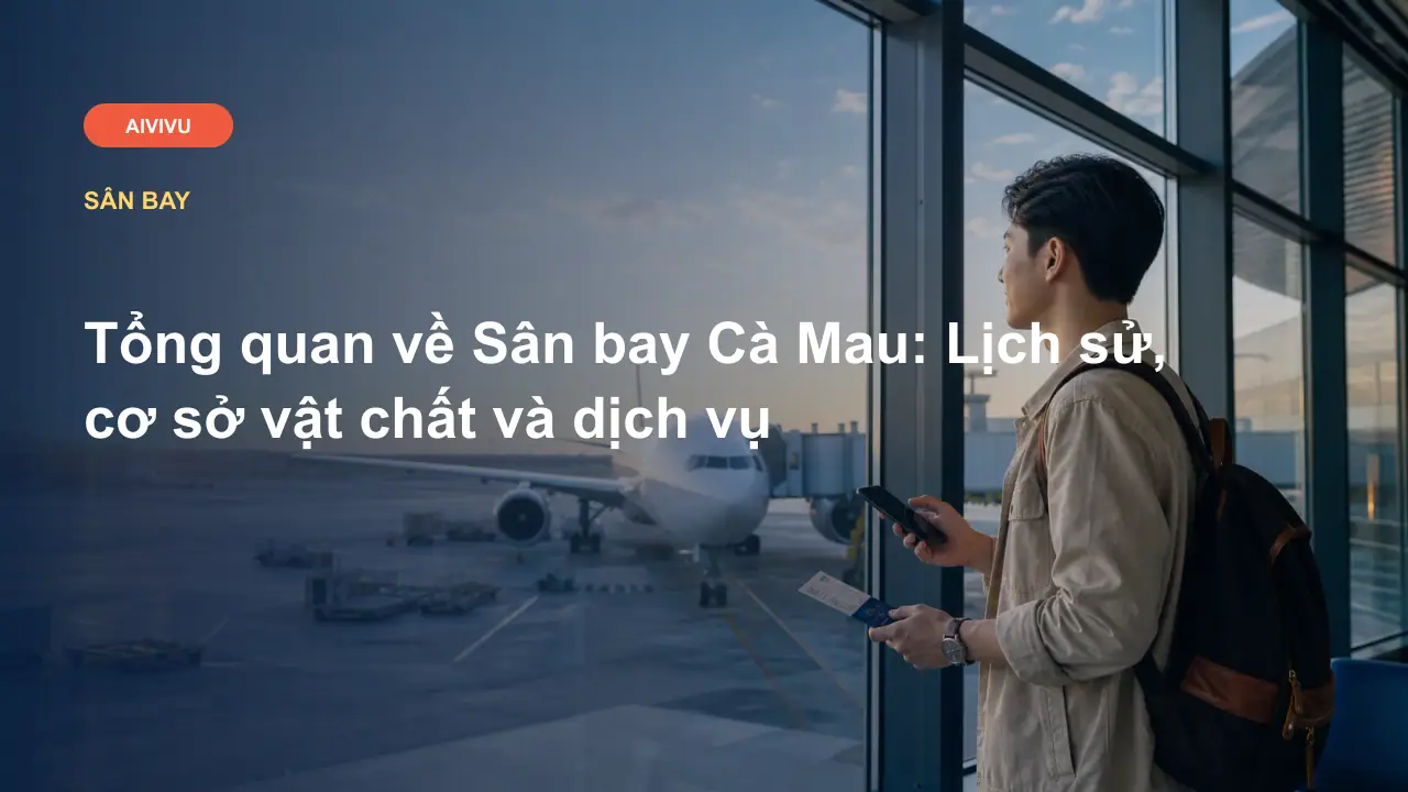 Tổng quan về Sân bay Cà Mau: Lịch sử, cơ sở vật chất và dịch vụ