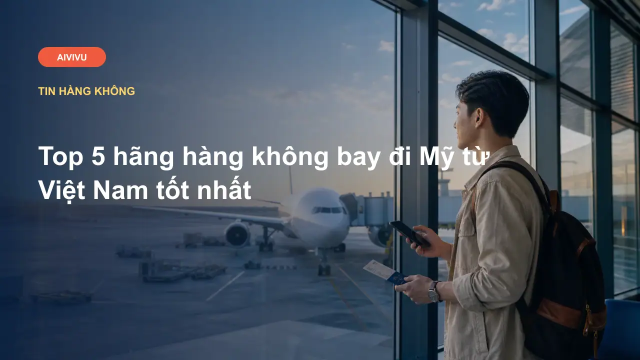 Top 5 hãng hàng không bay đi Mỹ từ Việt Nam tốt nhất