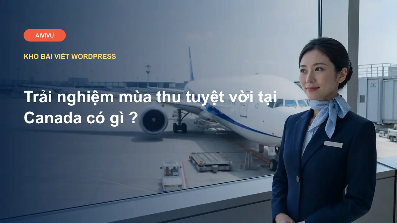 Trải nghiệm mùa thu tuyệt vời tại Canada có gì ?