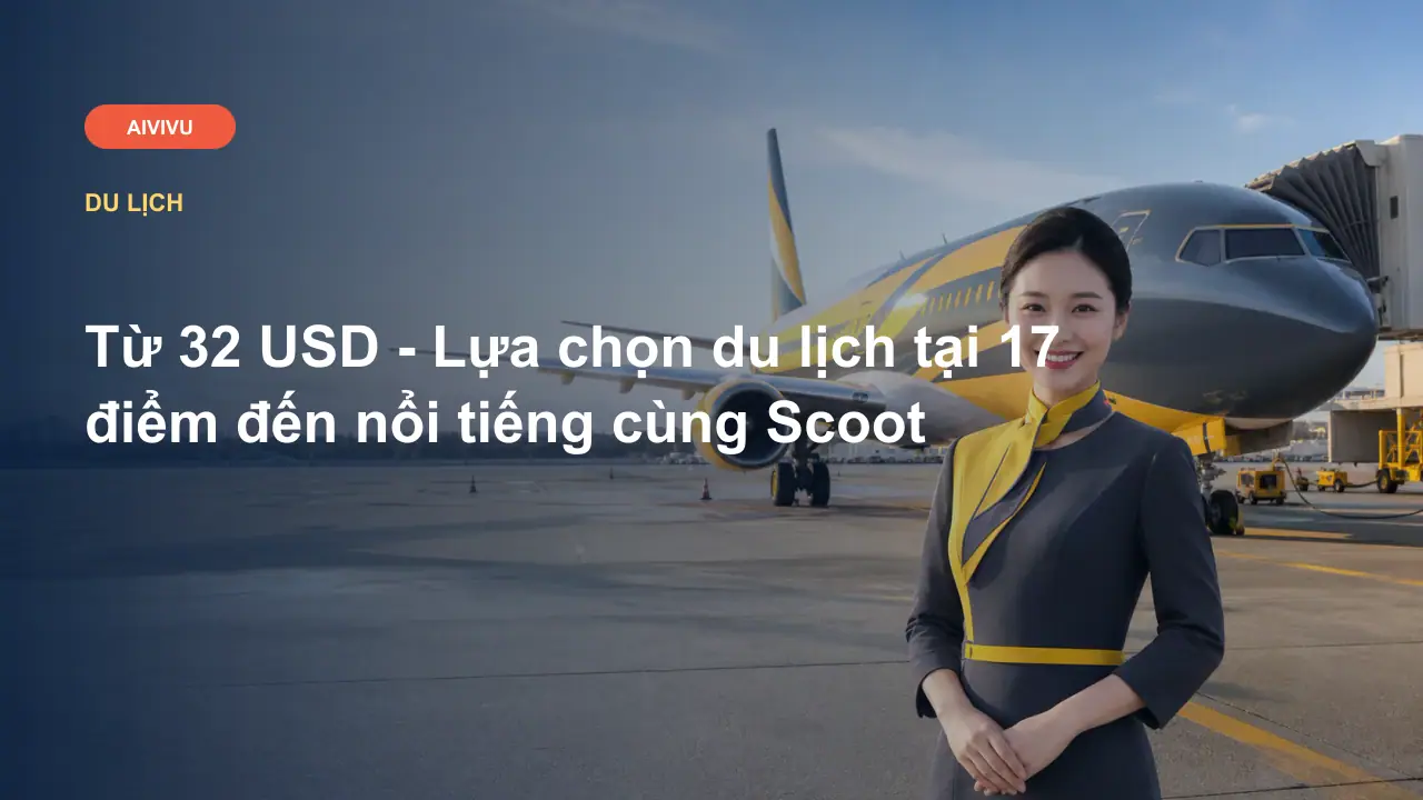 Từ 32 USD - Lựa chọn du lịch tại 17 điểm đến nổi tiếng cùng Scoot