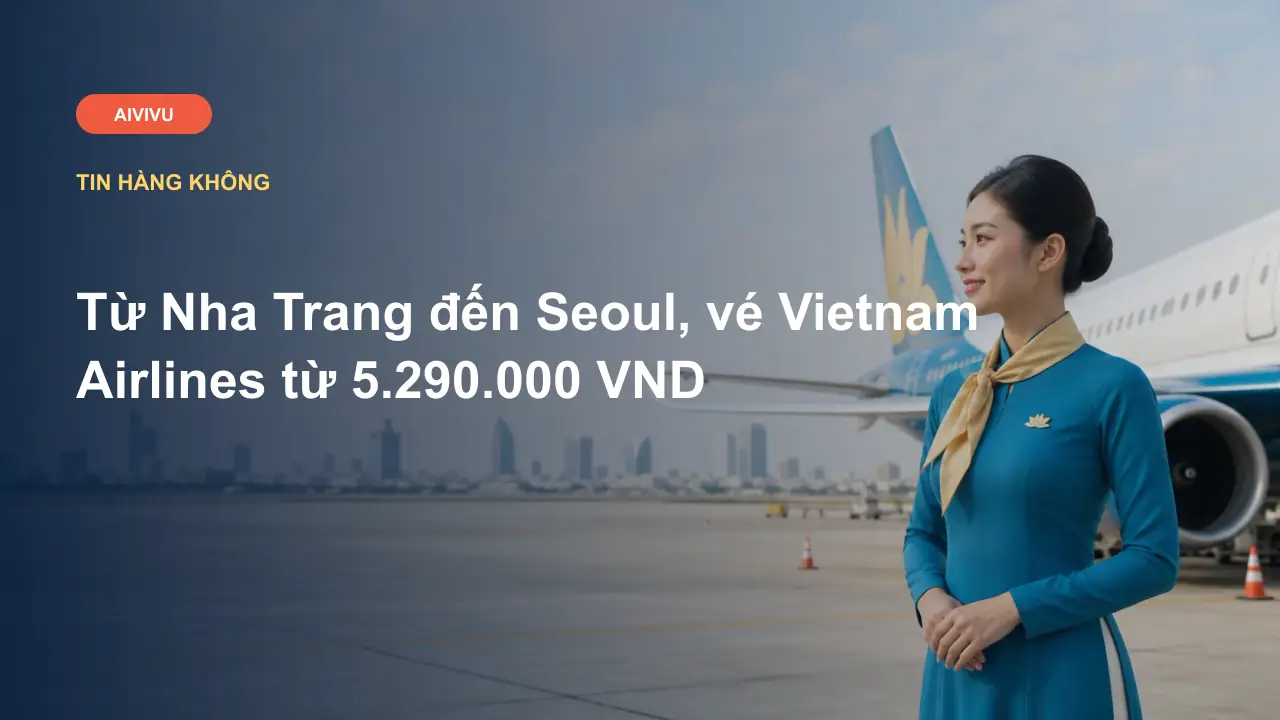 Từ Nha Trang đến Seoul, vé Vietnam Airlines từ 5.290.000 VND