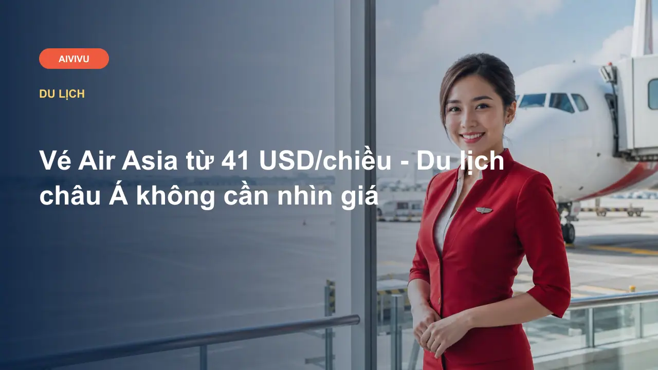 Vé Air Asia từ 41 USD/chiều - Du lịch châu Á không cần nhìn giá