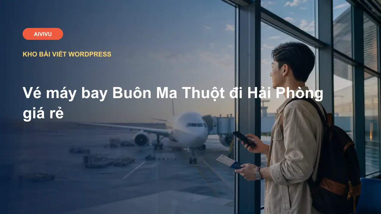 Vé máy bay Buôn Ma Thuột đi Hải Phòng giá rẻ