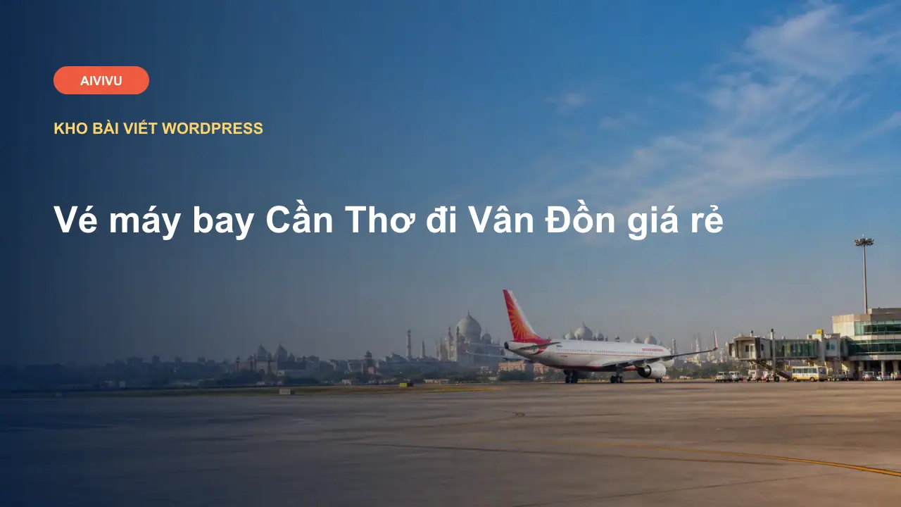 Vé máy bay Cần Thơ đi Vân Đồn giá rẻ