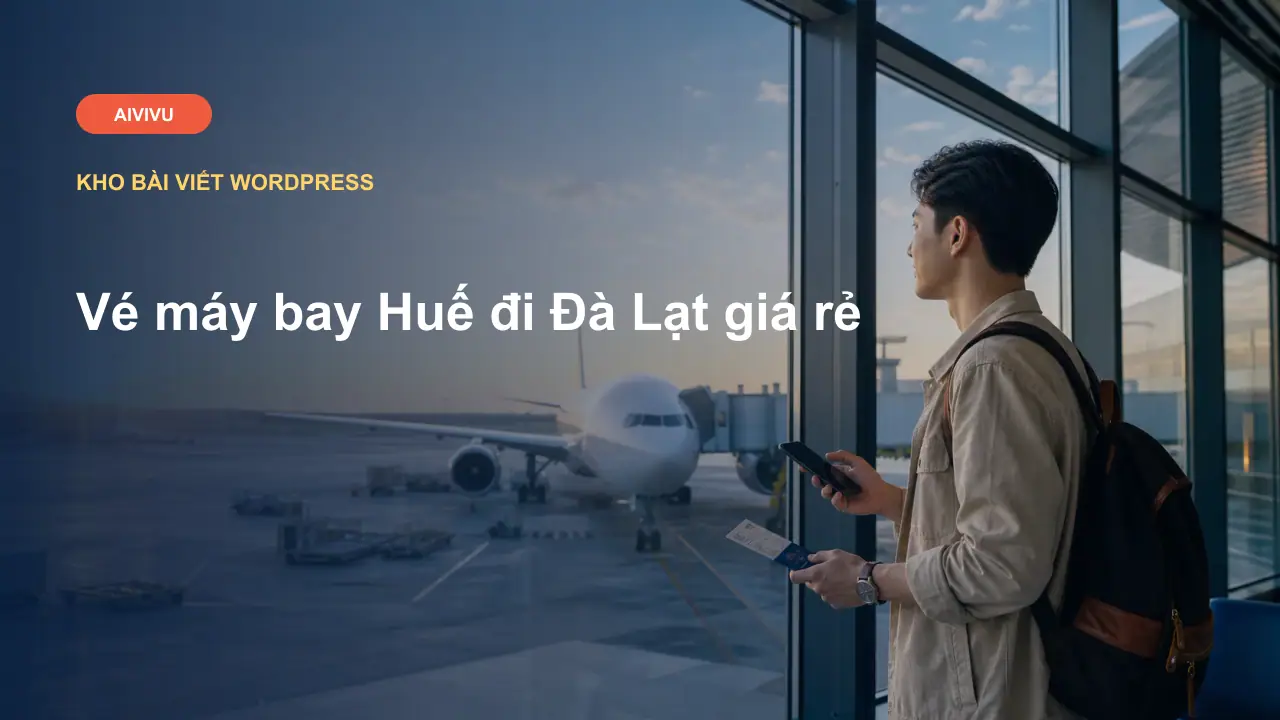 Vé máy bay Huế đi Đà Lạt giá rẻ
