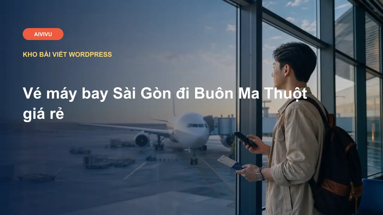 Vé máy bay Sài Gòn đi Buôn Ma Thuột giá rẻ