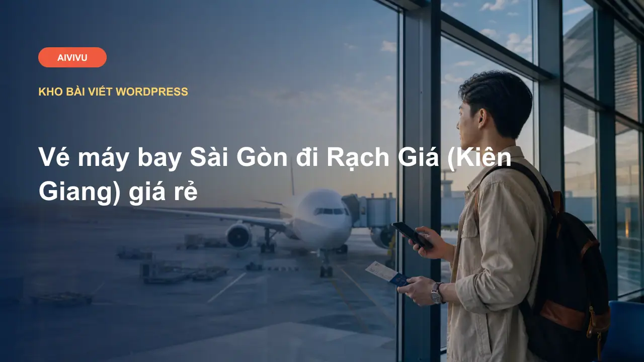 Vé máy bay Sài Gòn đi Rạch Giá (Kiên Giang) giá rẻ