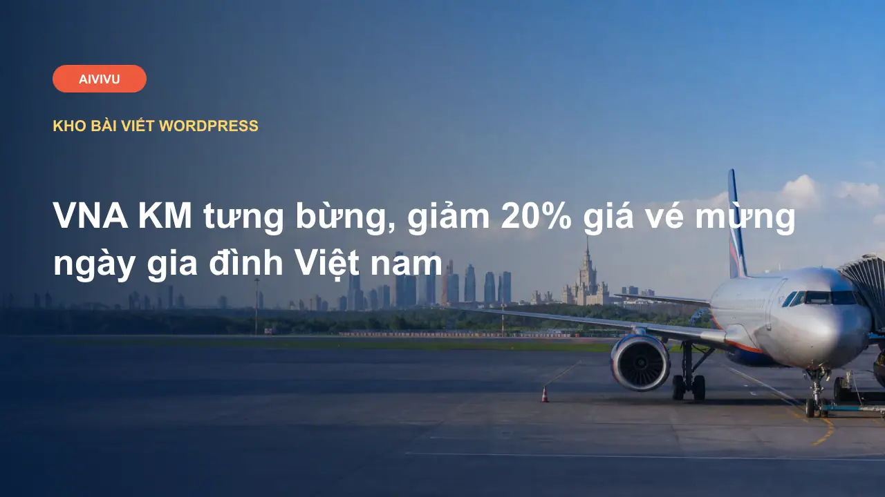 VNA KM tưng bừng, giảm 20% giá vé mừng ngày gia đình Việt nam
