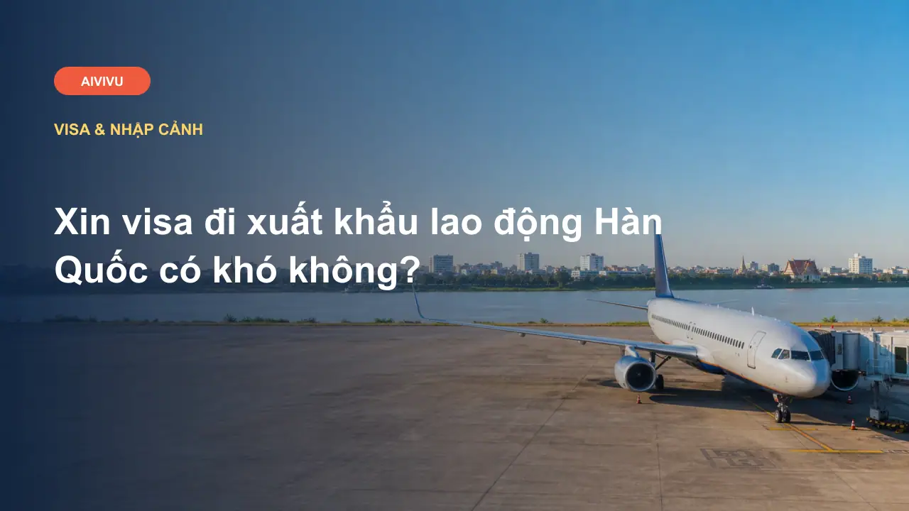 Xin visa đi xuất khẩu lao động Hàn Quốc có khó không?